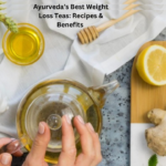 Ayurveda’s Best Weight Loss Teas: Recipes & Benefits